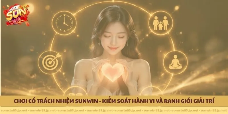 Chơi có trách nhiệm Sunwin - Kiểm Soát Hành Vi Và Ranh Giới Giải Trí