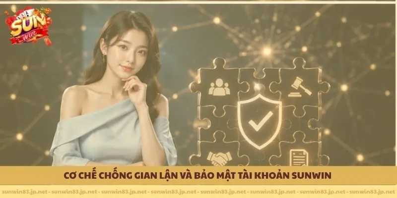 Cơ chế chống gian lận và bảo mật tài khoản SUNWIN