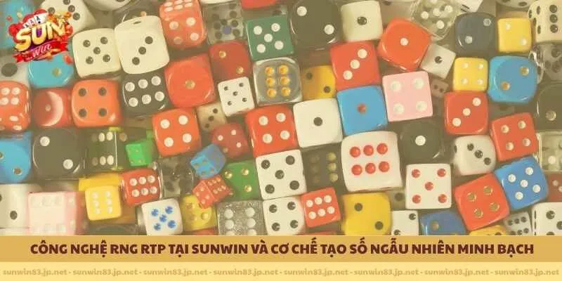 Công nghệ RNG RTP tại SUNWIN và cơ chế tạo số ngẫu nhiên minh bạch