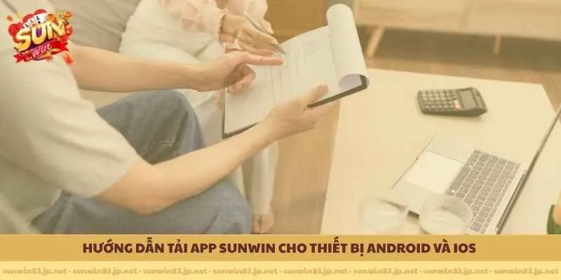 Hướng dẫn Tải app SUNWIN cho thiết bị Android và iOS