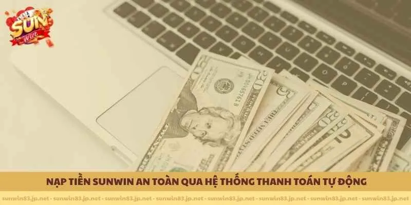 Nạp tiền SUNWIN an toàn qua hệ thống thanh toán tự động