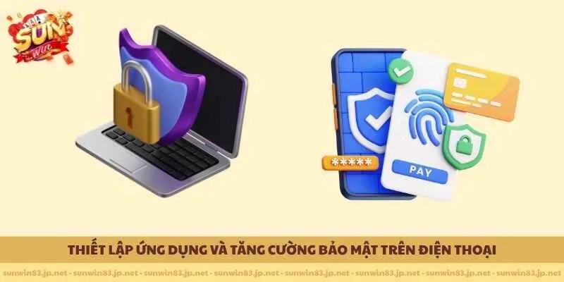 Thiết lập ứng dụng và tăng cường bảo mật trên điện thoại